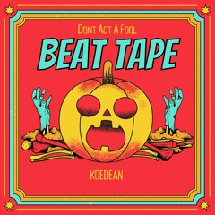 Dont Act A Fool Beat Tape - Koedean Prod