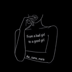 From A Bad Girl To A Good Girl