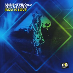 Ambient Pino Feat. Baby Marcelo - Ibiza is Love