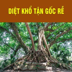DIỆT KHỔ TẬN GỐC RỄ