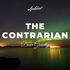 Dear Gravity - The Contrarian