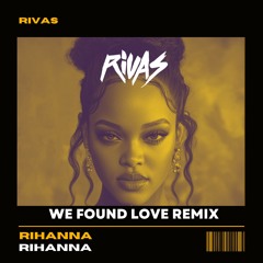 We Found Love (Rivas Remix)