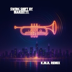SWING SHIFT By Marzetti K.M.R. Remix