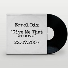 ERROL DIX - "GIVE ME THAT GROOVE" - 22.07.2007