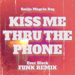 Soulja Magrão Boy - Kiss Me Thru The Phone (Ever Blvck Funk Remix)