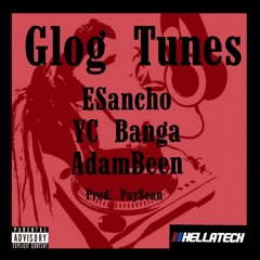 Glog Tunes Ft. ESancho , YC Banga & AdamBeen (Prod. Pay$ean)