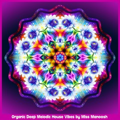 Organic Deep House Vibes mixed by Miss Manoosh