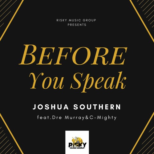 Joshua Southern - Before You Speak ft. Dre Murray & C-Mighty