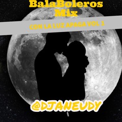 BalaBoleros Mix -Con La Luz Apaga  VOL 1 - DJ ANEUDY