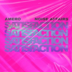 Amero & Noise Affairs - Satisfaction