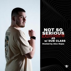Not So Serious Radioshow #5 with Dub Class