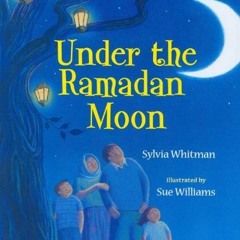 View KINDLE 📂 Under the Ramadan Moon by  Sylvia Whitman &  Sue Williams [PDF EBOOK E