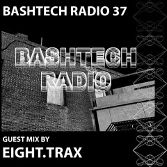 BashTech Radio 37 Eight.Trax Guest Mix