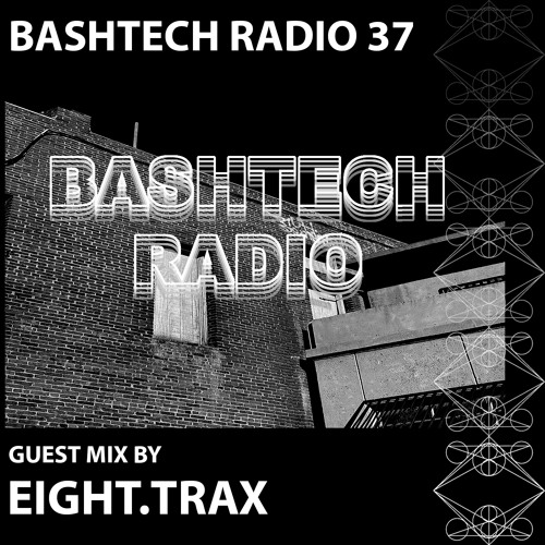 BashTech Radio 37 Eight.Trax Guest Mix