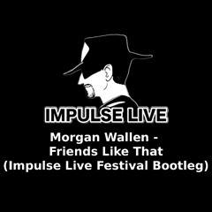 Morgan Wallen - Friends Like That - Impulse Live Festival Bootleg