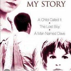 [(Pdf) Book Download] My Story: "A Child Called It", "The Lost Boy", "A Man Named Dave" BY Dave