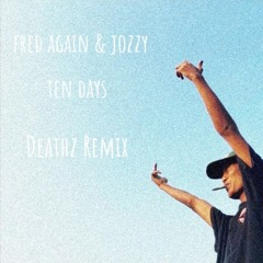 Fred again & jozzy-Ten days(Deathz Remix)