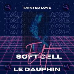 Tainted Love - Soft Cell (LE DAUPHIN Techno Edit) [FREE DOWNLOAD]