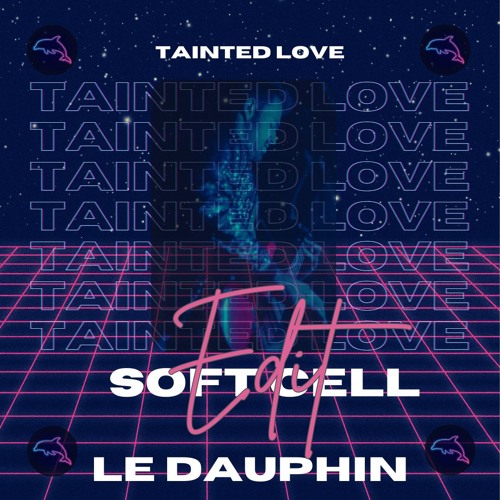 Tainted Love - Soft Cell (LE DAUPHIN Techno Edit) [FREE DOWNLOAD]