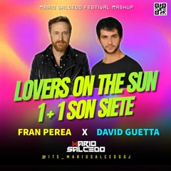 1 + 1 SON 7 x LOVERS ON THE SUN - Fran Perea & David Guetta (MARIO SALCEDO FESTIVAL MASHUP)
