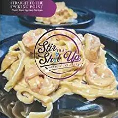READ DOWNLOAD%+ Stir That Shit Up: Straight To The F*cking Point, Photo Step-by-Step Recipes. (EBOOK