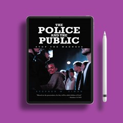 The Police and the Public: Stop the Madness. Free Copy [PDF]