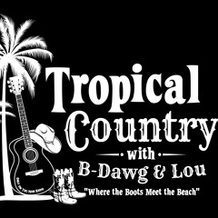 Tropical Country With B - Dawg & Lou - April 6, 2022