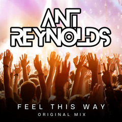 Ant Reynolds - Feel This Way [original mix]