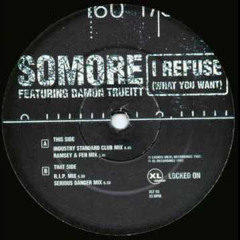 I Refuse ( What you want ) - Somore ft Damon Trueitt ( RIP Mix)