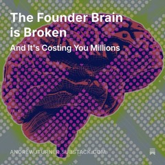 The Founder Brain is Broken And It's Costing You Millions