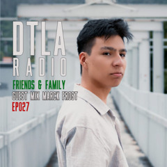 DTLA Radio - Friends & Family - EP027