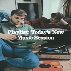 Playlist: Today's New Music Session