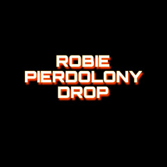 ROBIE PIERDOLONY DROP.mp3
