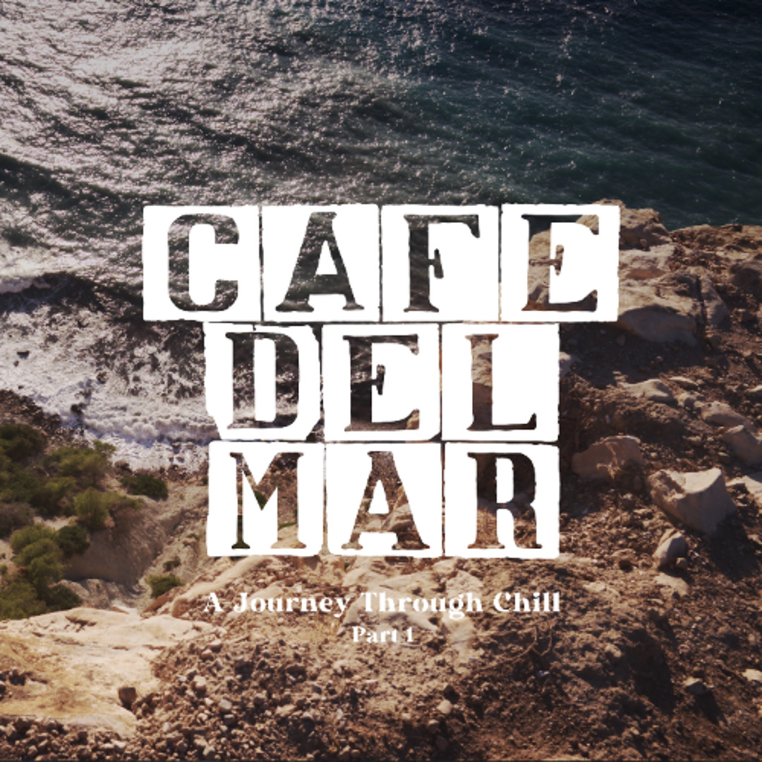 Stream Café del Mar: A Journey Through Chill, Part 1 (Mix Cut) by