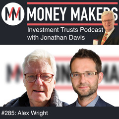 285: Money Makers Investment Trusts Podcast - with Alex Wright (05 July 2025)