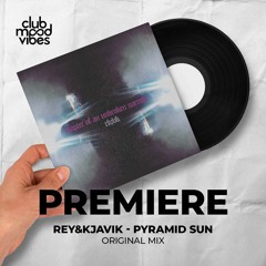 PREMIERE: Rey&Kjavik ─ Pyramid Sun (Original Mix) [RKJVK]