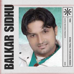 Ehna Tenu Pyar Kara Remix - Balkar Sidhu X TBM