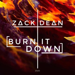 ZACK DEAN - BURN IT DOWN (ORIGINAL MIX)