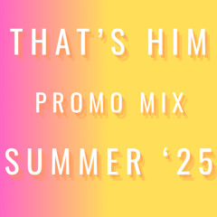 THAT'S HIM - PROMO MIX SUMMER 25