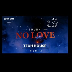 Shubh - No Love ( Tech House ) Davin Gyan