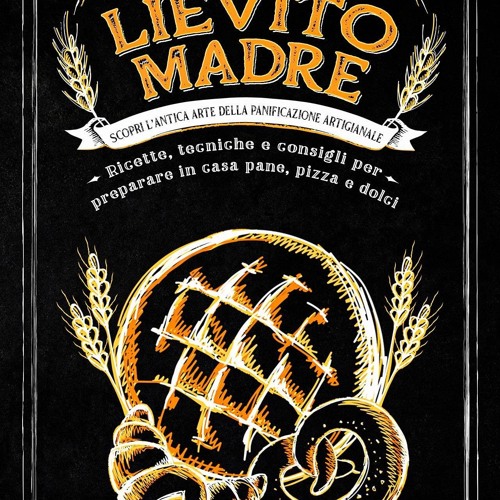 (⚡READ⚡) PDF✔ Lievito madre: Scopri l?antica arte della panificazione artigianal