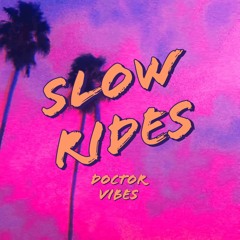 Slow Rides - Doctor Vibes