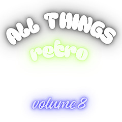 All Things Retro Volume 8