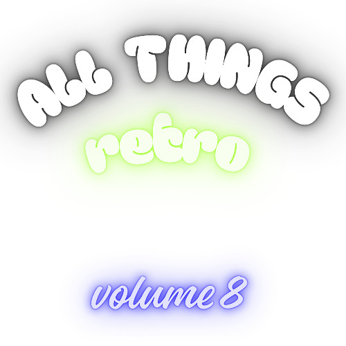 All Things Retro Volume 8