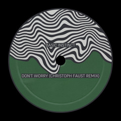 Basic Instinct - Don't Worry (Christoph Faust Remix) [snippet]