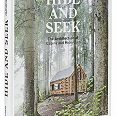 [Read] EBOOK EPUB KINDLE PDF Hide and Seek: The Architecture of Cabins and Hideouts b