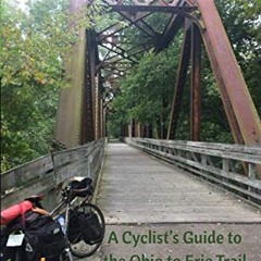 [ACCESS] EBOOK 💞 A Path Through Ohio: A Cyclist's Guide to the Ohio to Erie Trail by