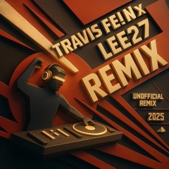 Travis Scott - FE!N ( Lee27 Unofficial Remix )