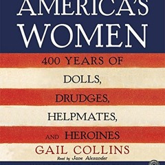 Get KINDLE PDF EBOOK EPUB America's Women CD: Four Hundred Years of Dolls, Drudges, Helpmates, and H