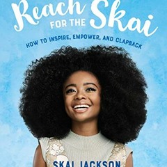 [GET] PDF 📙 Reach for the Skai: How to Inspire, Empower, and Clapback (Yearling) by
